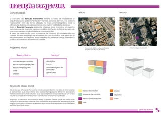 INTENCAO PROJETUAL
Conceituação                                                                      Micro                                               Macro

O conceito da Estação Panorama remete a ideia de mobilidade e
sequência que a palavra “estação” traz das paradas de trens, e a palavra
“panorama” vem do termo utilizado no meio cinematográfico onde a
câmera de desloca para proporcionar uma melhor visibilidade da cena.
Assim a Estação Panorama pretende oferecer para o público em geral a
oportunidade de vivenciar o espaço público do Centro do Rio de Janeiro sob
uma nova perspectiva e estabelecer novas relações.
A ideia de associação com os eventos de cinema, já estabelecidos na
cidade, foi uma estratégia de aproximação com o público, que além dos já
frequentadores dos festivais, essa intervenção pretende atingir também o
público do cotidiano do centro da cidade.



Programa inicial                                                                          Terreno de 7x22m na Rua do Rosário                  Área no Largo da Carioca
                                                                                          esquina com Rua 1º de Março



        Área pública                              Serviço

   ambiente de convívio                     depósitos
   espaço para projeções                    copa
   espaço exposições                        armazenagem da
                                            estrutura
   café
                                            geradores
   ateliers




Estudo de Massa Inicial
Sabendo que a Estação Panorama irá circular pelo Centro na área de intervenção       espaço exposições                         ateliers
já apresenta e que esta mesma área apresenta legislações diferentes a proposta
formal consiste em uma estrutura que seja adaptável ora podendo ser um único         ambiente de convívio                      depósitos
volume ou ora de desmembrando e constituindo uma forma espalhada.
                                                                                     espaço para projeções                     copa
Seguindo os decretos encontrados tenho os limites formais onde na forma mais
compacta da estrutura posso ter uma volumetria de 5 metros de testada por 15 de
                                                                                     café
largura e uma altura máxima de 4 metros e na forma mais expandia uma volumetria
de 300m² por 15 de altura.

                                                                                                                                                           Letícia Barros   5
                                                                                                                                                                            /5
 