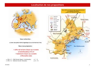 Localisation de nos propositions

                                                                                  Nos 2 offres se trouvent dans deux départements
                                                                                              du Languedoc-Roussillon:
                                                                                         L’Aude et les Pyrénées-Orientales.




                              Vous recherchez :

           à créer une plate-forme logistique sur un terrain de 4 ha.


                           Nous vous proposons :

                  1 offre de terrain à louer ou à vendre
                          à Castelnaudary (11) et
                      1 bâtiment à louer ou à vendre
                              à Rivesaltes (66)

 • Offre n°1 : PRAE Nicolas Appert, Castelnaudary     p 7 - 12
 • Offre n°2 : Bâtiment Gicram, Rivesaltes            p 13 - 15


SPECIMEN                                                                                                                            6
 