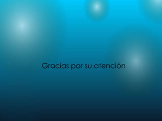 Gracias por su atención
 