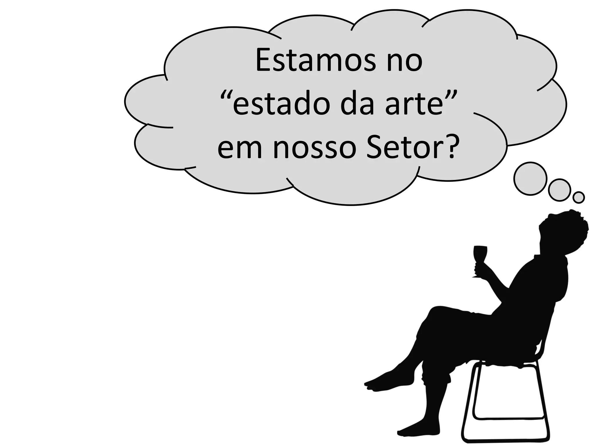 Estamos no
“estado da arte”
em nosso Setor?
 