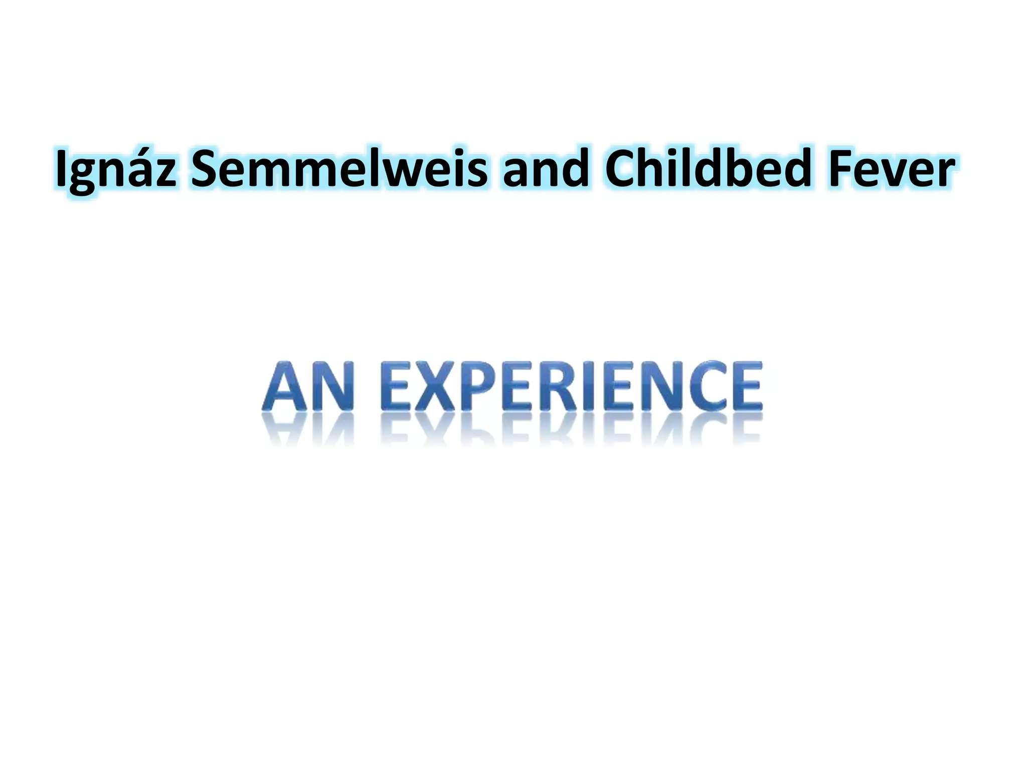 Ignáz Semmelweis and Childbed Fever
 