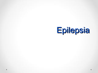 EpilepsiaEpilepsia
 