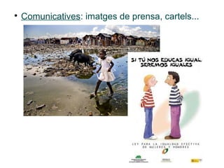 
    Comunicatives: imatges de prensa, cartels...
 