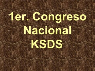 1er. Congreso Nacional KSDS   