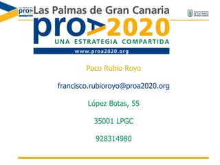 Paco Rubio Royo [email_address] López Botas, 55 35001 LPGC 928314980 