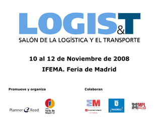 10 al 12 de Noviembre de 2008 IFEMA. Feria de Madrid Promueve y organiza   Colaboran 