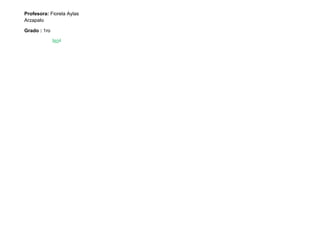 Profesora: Fiorela Aylas
Arzapalo
Grado : 1ro
 