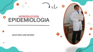 SOLIS CHIPA JOSE ANTONIO
INTRODUCCION
EPIDEMIOLOGIA
 