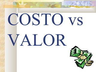 COSTO vs
VALOR
 