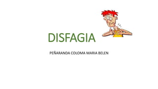 DISFAGIA
PEÑARANDA COLOMA MARIA BELEN
 