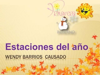 WENDY BARRIOS CAUSADO
Estaciones del año
 
