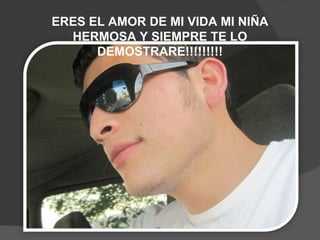 ERES EL AMOR DE MI VIDA MI NIÑA HERMOSA Y SIEMPRE TE LO DEMOSTRARE!!!!!!!!! 