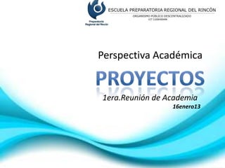 Perspectiva Académica


1era.Reunión de Academia
                 16enero13
 