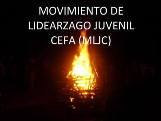 MOVIMIENTO DE LIDEARZAGO JUVENIL CEFA (MLJC) 