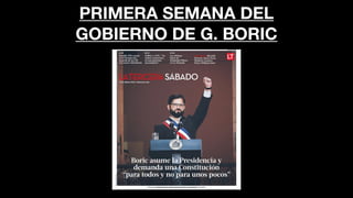 PRIMERA SEMANA DEL
GOBIERNO DE G. BORIC
 