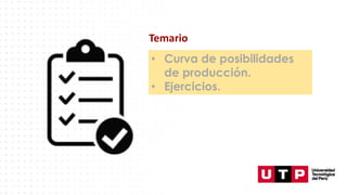 Temario
• Curva de posibilidades
de producción.
• Ejercicios.
 