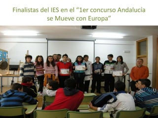 Finalistas del IES en el “1er concurso Andalucía
             se Mueve con Europa”
 