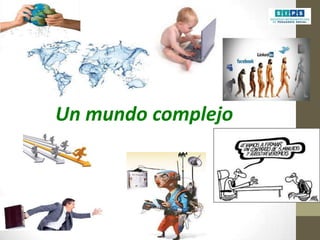 Un mundo complejo

 