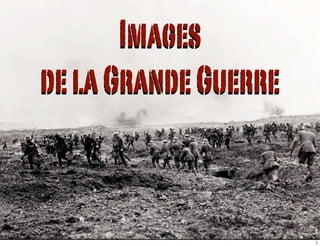Images
de la Grande Guerre



                      1
 