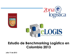 Estudio de Benchmarking Logístico en
Colombia 2013
Julio 17 de 2013
 