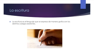 La escritura


La escritura es el lenguaje que se expresa de manera grafica en los
distintos códigos existentes.

 