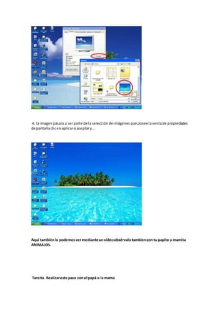 4. laimagenpasara a ser parte de la selecciónde imágenesque posee laventade propiedades
de pantallaclicen aplicaro aceptary...
Aquí tambiénlo podemosver mediante unvídeoobsérvalo tambiencon tu papito y mamita
ANIMALOS.
Tareíta. Realizareste paso con el papá o la mamá
 