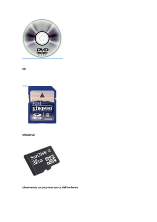 SD
MICRO SD
observemosun poco mas acerca del hardware
 