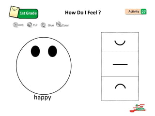How Do I Feel ? 27
happy
 