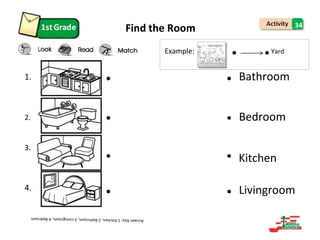 Example: Yard
Find the Room 34
1. Bathroom
2. Bedroom
3.
Kitchen
4. Livingroom
 