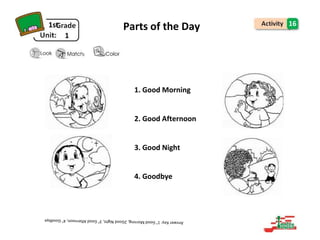 1st
1
Parts of the Day 16
1. Good Morning
2. Good Afternoon
3. Good Night
4. Goodbye
 