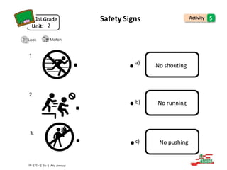 1st Safety Signs
2
1.
a)
5
No shouting
2.
b) No running
3.
c) No pushing
. .
. .
. .
 