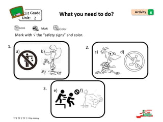 1st
2
What you need to do? 6
Mark with √ the “safety signs” and color.
1. 2.
a) b) c) d)
3. e) f)
 