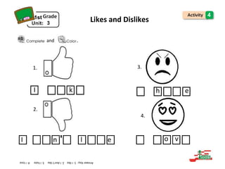 3
1st
Likes and Dislikes
4
and .
1. 3.
I k h e
2.
4.
I n l e o v
 