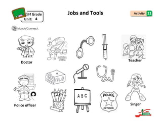 1st
4
Jobs and Tools 11
.
Doctor Teacher
Police officer Singer
 