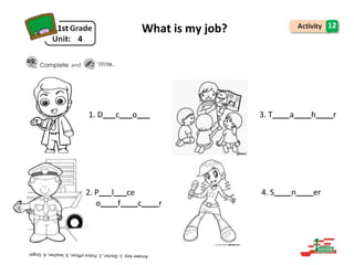 1st
4
What is my job? 12
and .
1. D c o 3. T a h r
2. P l ce
o f c r
4. S n er
 