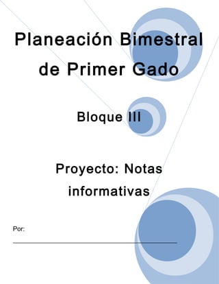 Planeación Bimestral
de Primer Gado
Bloque III
Proyecto: Notas
informativas
Por:
___________________________________________________
 