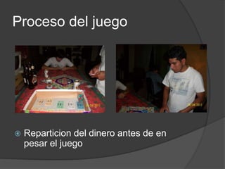 Procesodel juegoReparticion del dinero antes de en pesar el juego