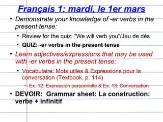 Français 1: mardi, le 1er mars ,[object Object],[object Object],[object Object],[object Object],[object Object],[object Object],[object Object]