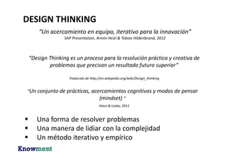 DESIGN THINKING – MODOS DE PENSAR
Todos somos
diseñadores
Abrazar la mente
de aprendiz
Salir de la zona de
confort
Los problemas son
oportunidades de
diseño disfrazadas
 