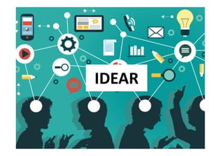 IDEAR
Idear nos permite transitar de la identificación
del problema a la generación de soluciones
El objetivo de la etapa es generar ideas
originales.
Se busca amplitud más que profundidad.
El objetivo es generar cantidad y diversidad de
ideas.
Será a partir de estas ideas que se desarrollen
las instancia de prototipado y testeo.
 