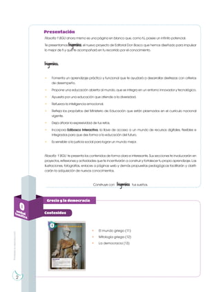 Prohibida
su
reproducción
2
• El mundo griego (11)
• Mitología griega (12)
• La democracia (13)
0
unidad
temática
Contenidos
Grecia y la democracia
Filosofía 1 BGU ahora mismo es una página en blanco que, como tú, posee un infinito potencial.
Te presentamos Ingenios, el nuevo proyecto de Editorial Don Bosco que hemos diseñado para impulsar
lo mejor de ti y que te acompañará en tu recorrido por el conocimiento.
Ingenios:
• Fomenta un aprendizaje práctico y funcional que te ayudará a desarrollar destrezas con criterios
de desempeño.
• Propone una educación abierta al mundo, que se integra en un entorno innovador y tecnológico.
• Apuesta por una educación que atiende a la diversidad.
• Refuerza la inteligencia emocional.
• Refleja los propósitos del Ministerio de Educación que están plasmados en el currículo nacional
vigente.
• Deja aflorar la expresividad de tus retos.
• Incorpora Edibosco Interactiva, la llave de acceso a un mundo de recursos digitales, flexibles e
integrados para que des forma a la educación del futuro.
• Es sensible a la justicia social para lograr un mundo mejor.
Filosofía 1 BGU te presenta los contenidos de forma clara e interesante. Sus secciones te involucrarán en
proyectos, reflexiones y actividades que te incentivarán a construir y fortalecer tu propio aprendizaje. Las
ilustraciones, fotografías, enlaces a páginas web y demás propuestas pedagógicas facilitarán y clarifi-
carán la adquisición de nuevos conocimientos.
Construye con Ingenios tus sueños.
Presentación
2
 