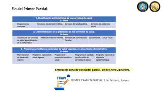 Fin del Primer Parcial:
Entrega de Lista de cotejodel parcial. 29 de Enero 21:00 hrs.
PRIMER EXAMEN PARCIAL. 2 de Febrero, Jueves.
 