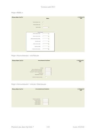 Version août 2013
Premiers pas dans Epi Info 7 110 Louis AYZAC
Page « Bébés »
Page « Accouchement Voie Basse»
Page « Accouchement Voie par Césarienne»
 