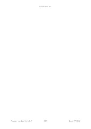 Version août 2013
Premiers pas dans Epi Info 7 126 Louis AYZAC
 