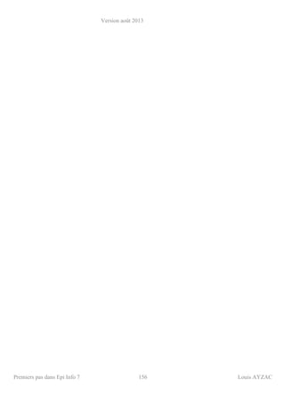 Version août 2013
Premiers pas dans Epi Info 7 156 Louis AYZAC
 