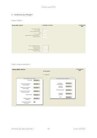 Version août 2013
Premiers pas dans Epi Info 7 48 Louis AYZAC
5 - ECRANS DU PROJET
Page « Mère »
Page « Accouchement »
 