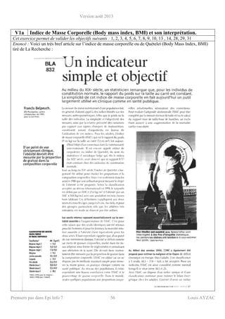 Version août 2013
Premiers pas dans Epi Info 7 56 Louis AYZAC
V1a Indice de Masse Corporelle (Body mass index, BMI) et son interprétation.
Cet exercice permet de valider les objectifs suivants : 1, 2, 3, 4, 5, 6, 7, 8, 9, 10, 13 , 14, 28, 29, 31
Enoncé : Voici un très bref article sur l’indice de masse corporelle ou de Quételet (Body Mass Index, BMI)
tiré de La Recherche :
 