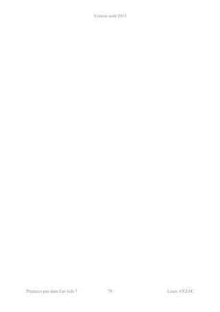 Version août 2013
Premiers pas dans Epi Info 7 70 Louis AYZAC
 