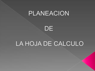 PLANEACION DE  LA HOJA DE CALCULO 
