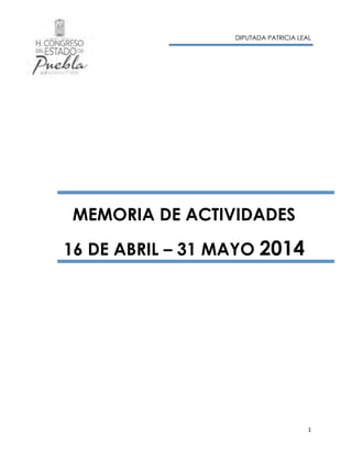 DIPUTADA PATRICIA LEAL
1
MEMORIA DE ACTIVIDADES
16 DE ABRIL – 31 MAYO 2014
 